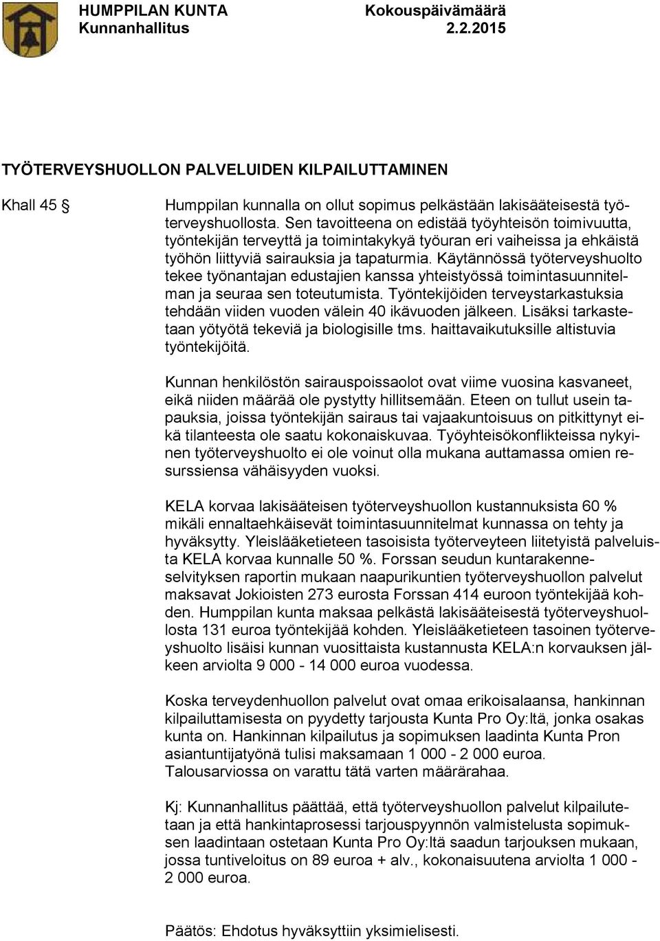 Käytännössä työterveyshuolto tekee työnantajan edustajien kanssa yhteistyössä toimintasuunnitelman ja seuraa sen toteutumista.