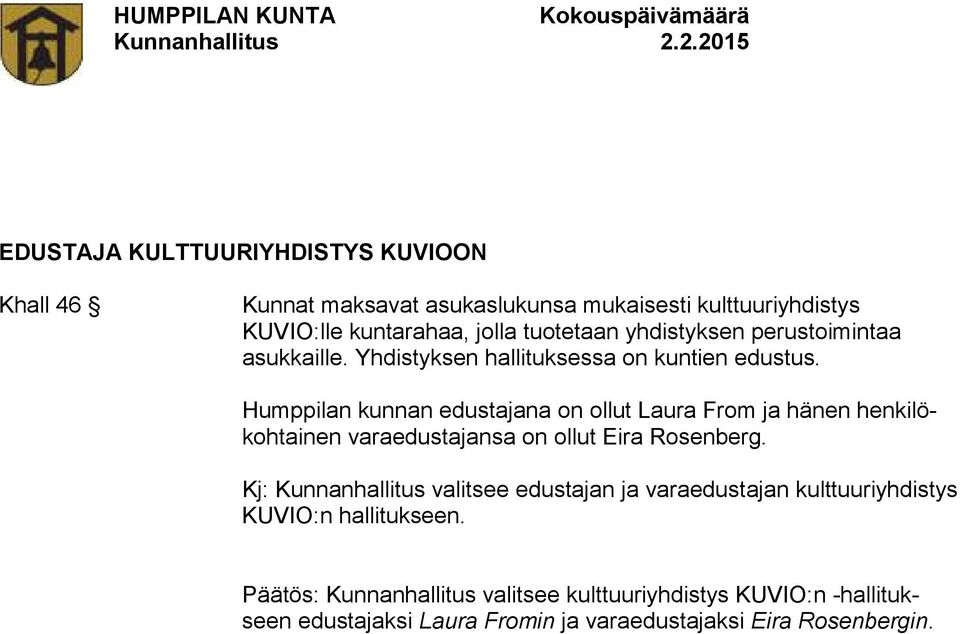 Humppilan kunnan edustajana on ollut Laura From ja hänen henkilökohtainen varaedustajansa on ollut Eira Rosenberg.