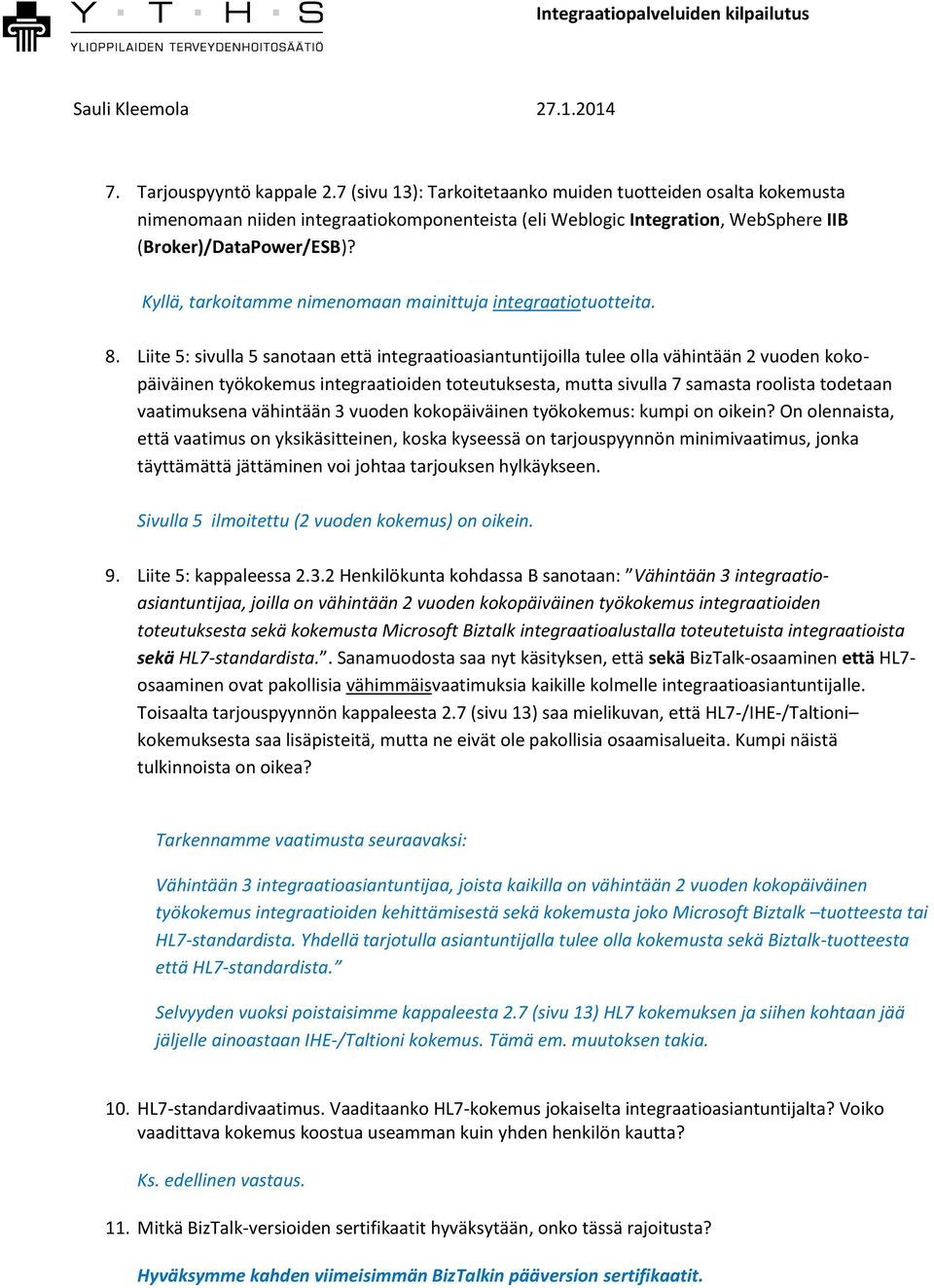 Kyllä, tarkoitamme nimenomaan mainittuja integraatiotuotteita. 8.