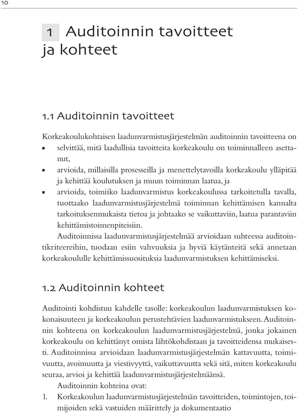 millaisilla prosesseilla ja menettelytavoilla korkeakoulu ylläpitää ja kehittää koulutuksen ja muun toiminnan laatua, ja arvioida, toimiiko laadunvarmistus korkeakoulussa tarkoitetulla tavalla,