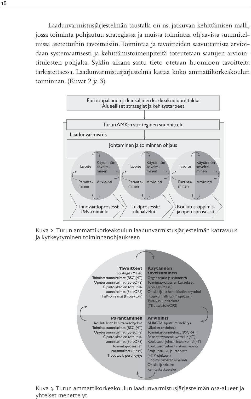 Toimintaa ja tavoitteiden saavuttamista arvioidaan systemaattisesti ja kehittämistoimenpiteitä toteutetaan saatujen arviointitulosten pohjalta.