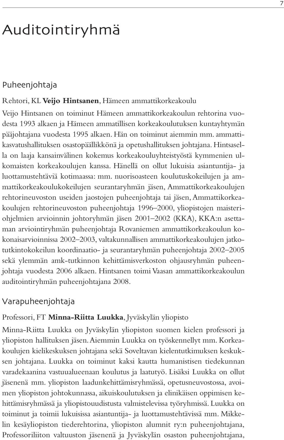 Hintsasella on laaja kansainvälinen kokemus korkeakouluyhteistyöstä kymmenien ulkomaisten korkeakoulujen kanssa. Hänellä on ollut lukuisia asiantuntija- ja luottamustehtäviä kotimaassa: mm.