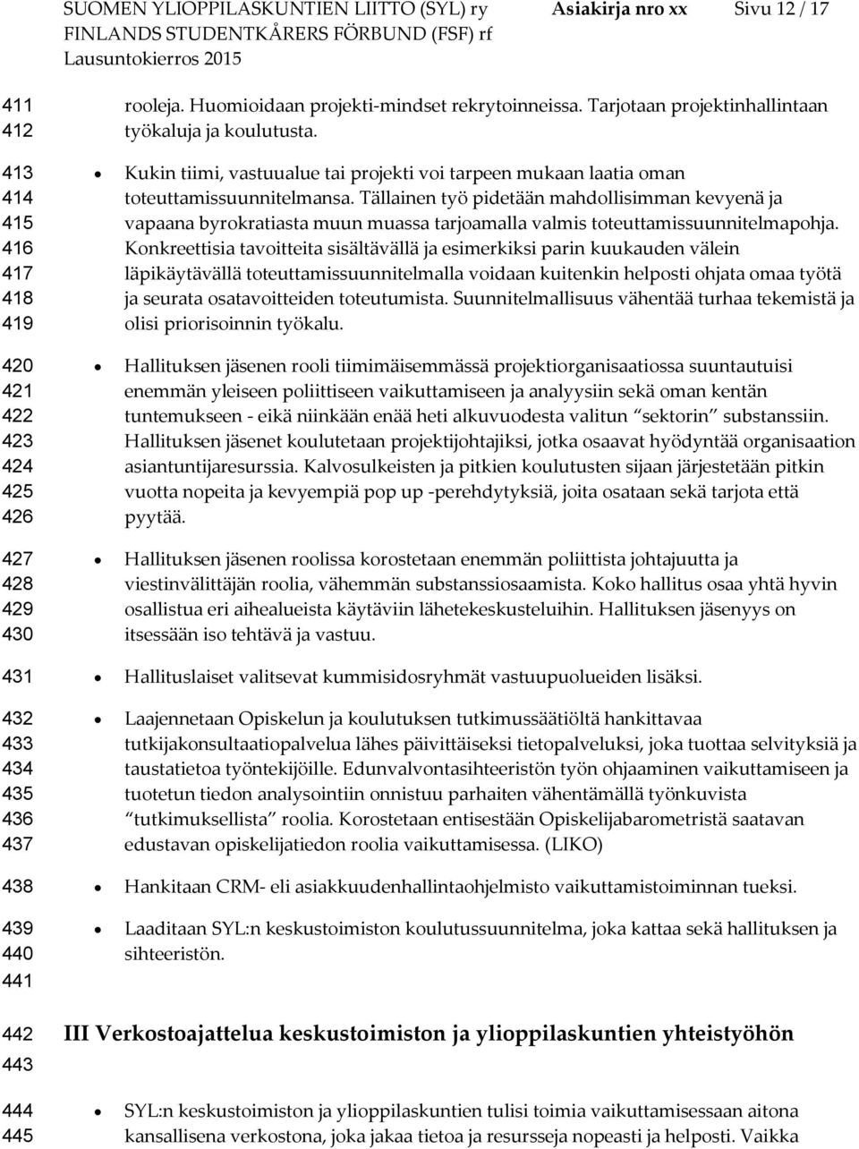 Kukin tiimi, vastuualue tai prjekti vi tarpeen mukaan laatia man tteuttamissuunnitelmansa.