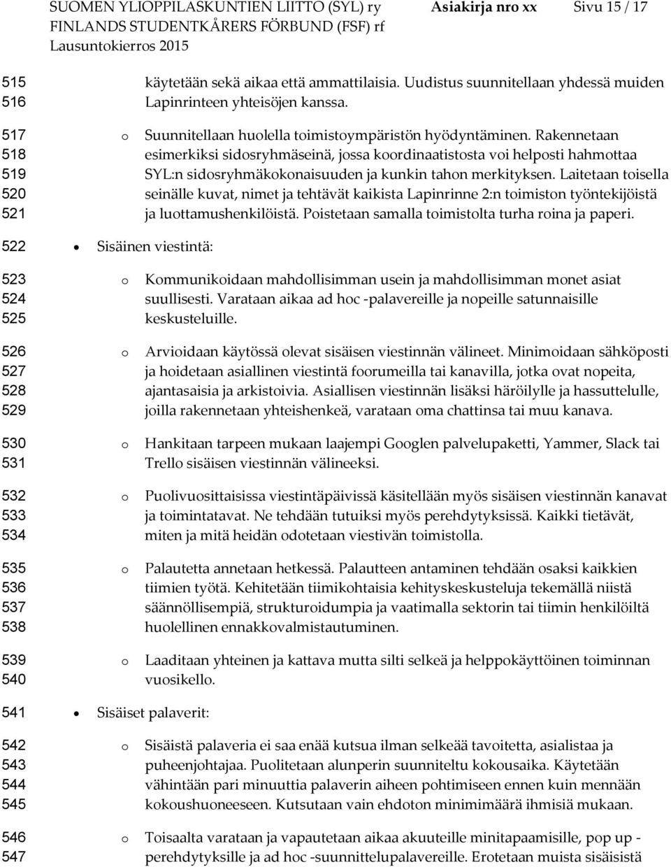 Rakennetaan esimerkiksi sidsryhmäseinä, jssa krdinaatiststa vi helpsti hahmttaa SYL:n sidsryhmäkknaisuuden ja kunkin tahn merkityksen.