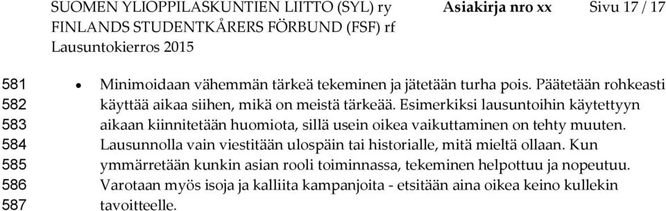 Esimerkiksi lausuntihin käytettyyn aikaan kiinnitetään humita, sillä usein ikea vaikuttaminen n tehty muuten.