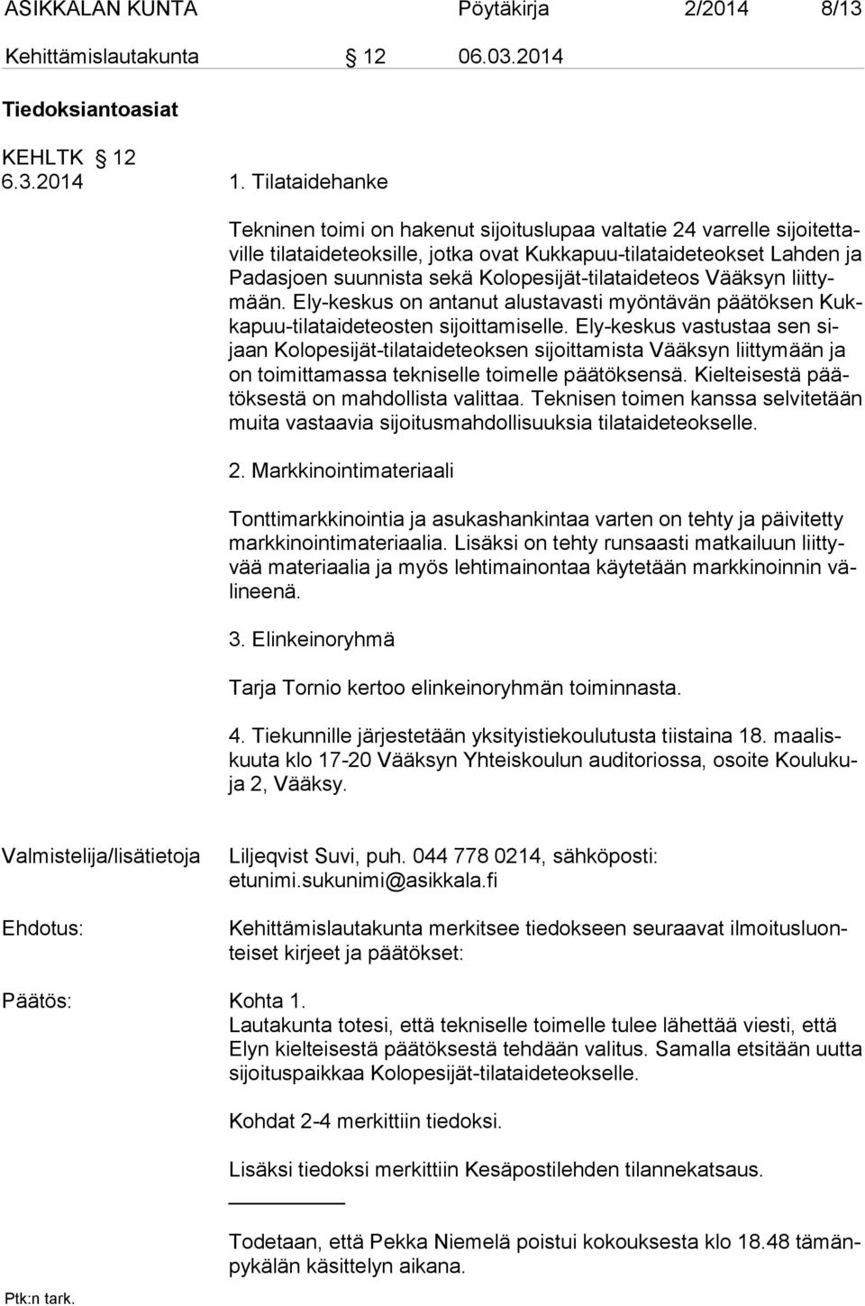 Kolopesijät-tilataideteos Vääksyn liittymään. Ely-keskus on an ta nut alustavasti myöntävän päätöksen Kukkapuu-tilataideteosten sijoittamiselle.