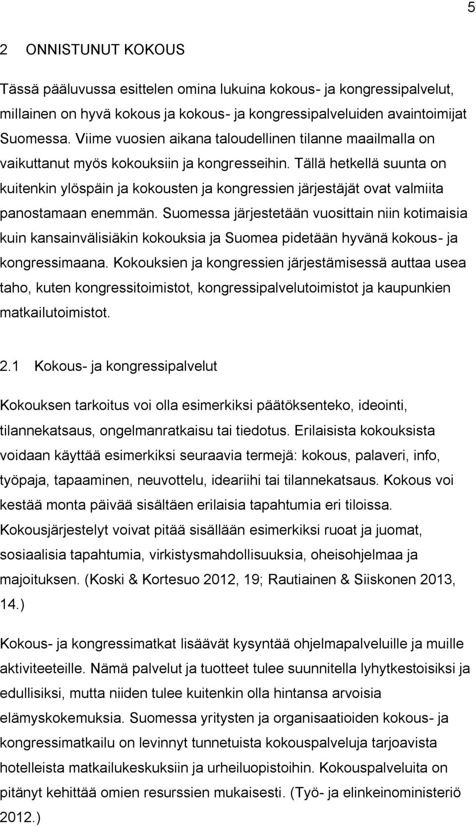 Tällä hetkellä suunta on kuitenkin ylöspäin ja kokousten ja kongressien järjestäjät ovat valmiita panostamaan enemmän.