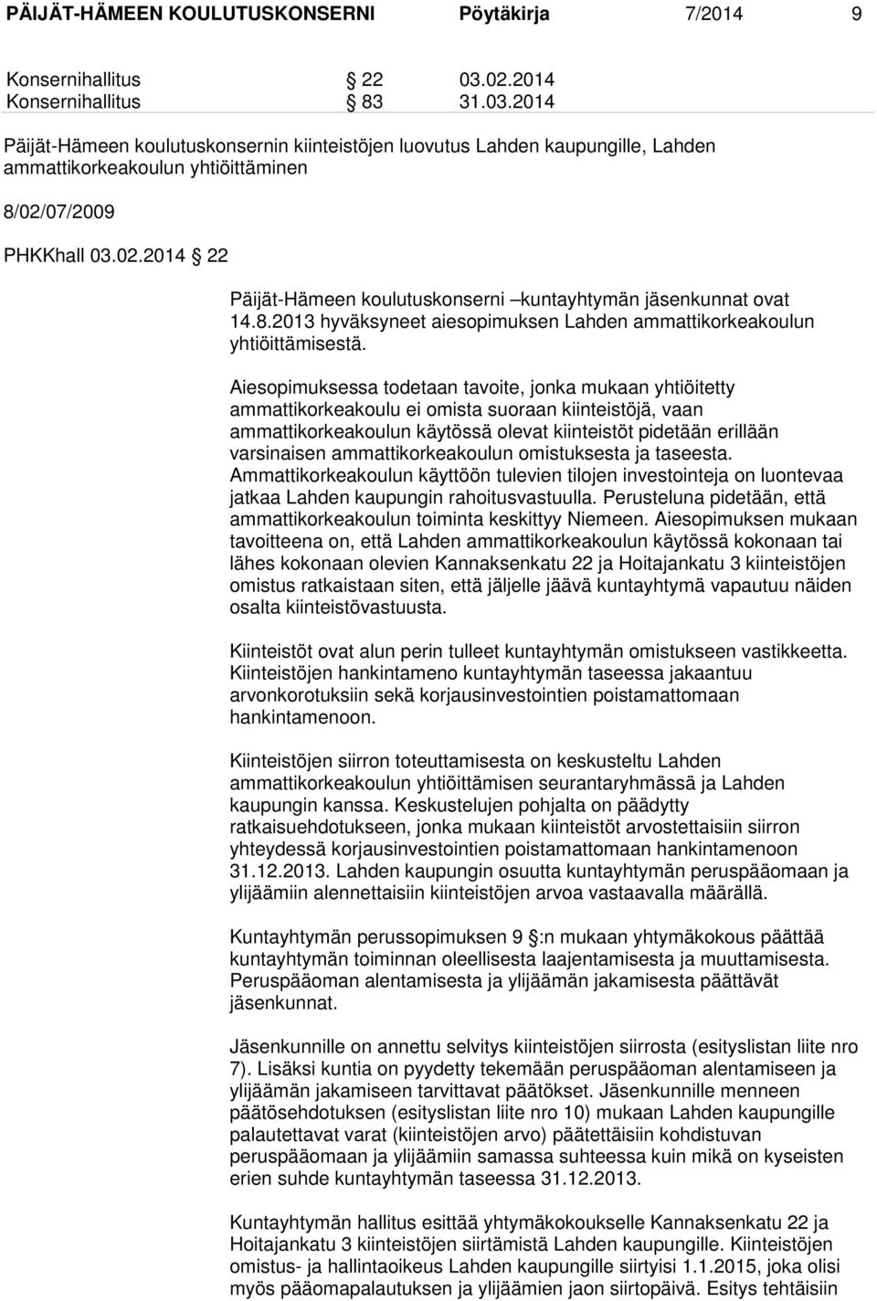 8.2013 hyväksyneet aiesopimuksen Lahden ammattikorkeakoulun yhtiöittämisestä.