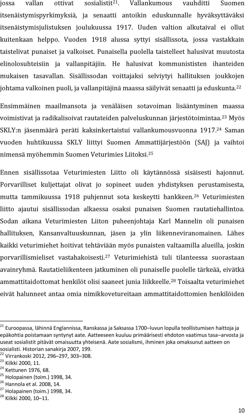 Punaisella puolella taistelleet halusivat muutosta elinolosuhteisiin ja vallanpitäjiin. He halusivat kommunististen ihanteiden mukaisen tasavallan.