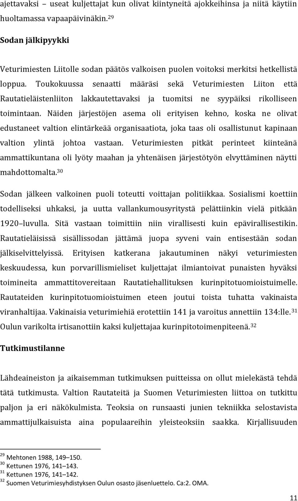 Toukokuussa senaatti määräsi sekä Veturimiesten Liiton että Rautatieläistenliiton lakkautettavaksi ja tuomitsi ne syypäiksi rikolliseen toimintaan.