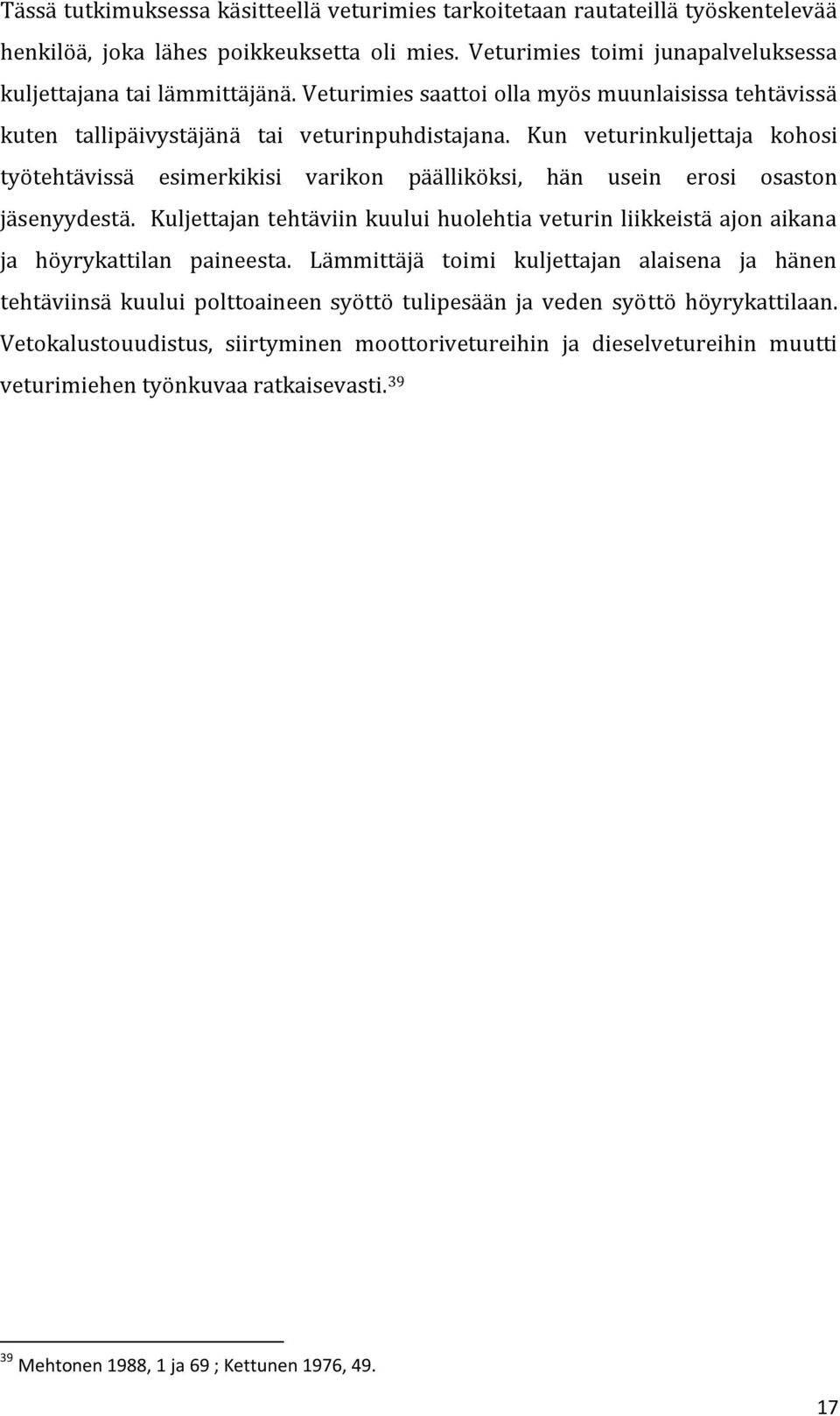 Kun veturinkuljettaja kohosi työtehtävissä esimerkikisi varikon päälliköksi, hän usein erosi osaston jäsenyydestä.