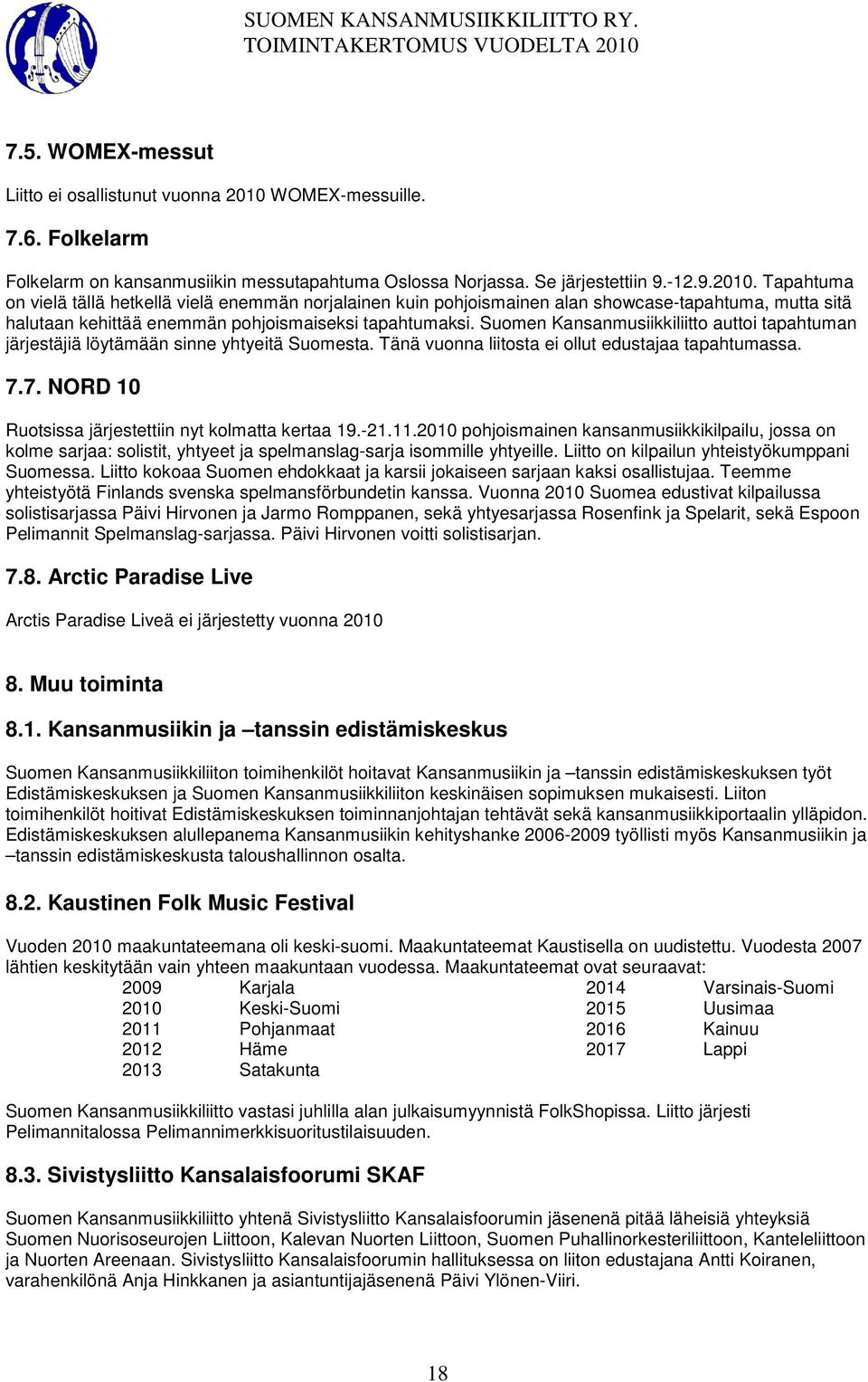 Tapahtuma on vielä tällä hetkellä vielä enemmän norjalainen kuin pohjoismainen alan showcase-tapahtuma, mutta sitä halutaan kehittää enemmän pohjoismaiseksi tapahtumaksi.