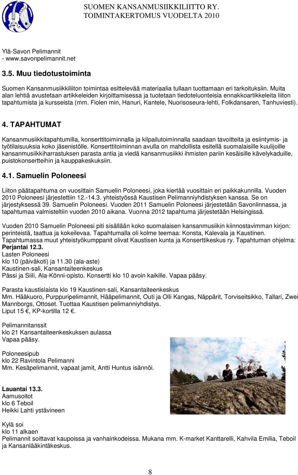 Fiolen min, Hanuri, Kantele, Nuorisoseura-lehti, Folkdansaren, Tanhuviesti). 4.