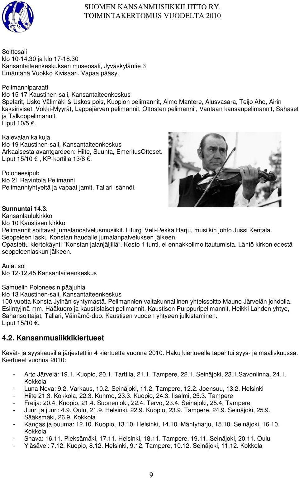 Lappajärven pelimannit, Ottosten pelimannit, Vantaan kansanpelimannit, Sahaset ja Talkoopelimannit. Liput 10/5.