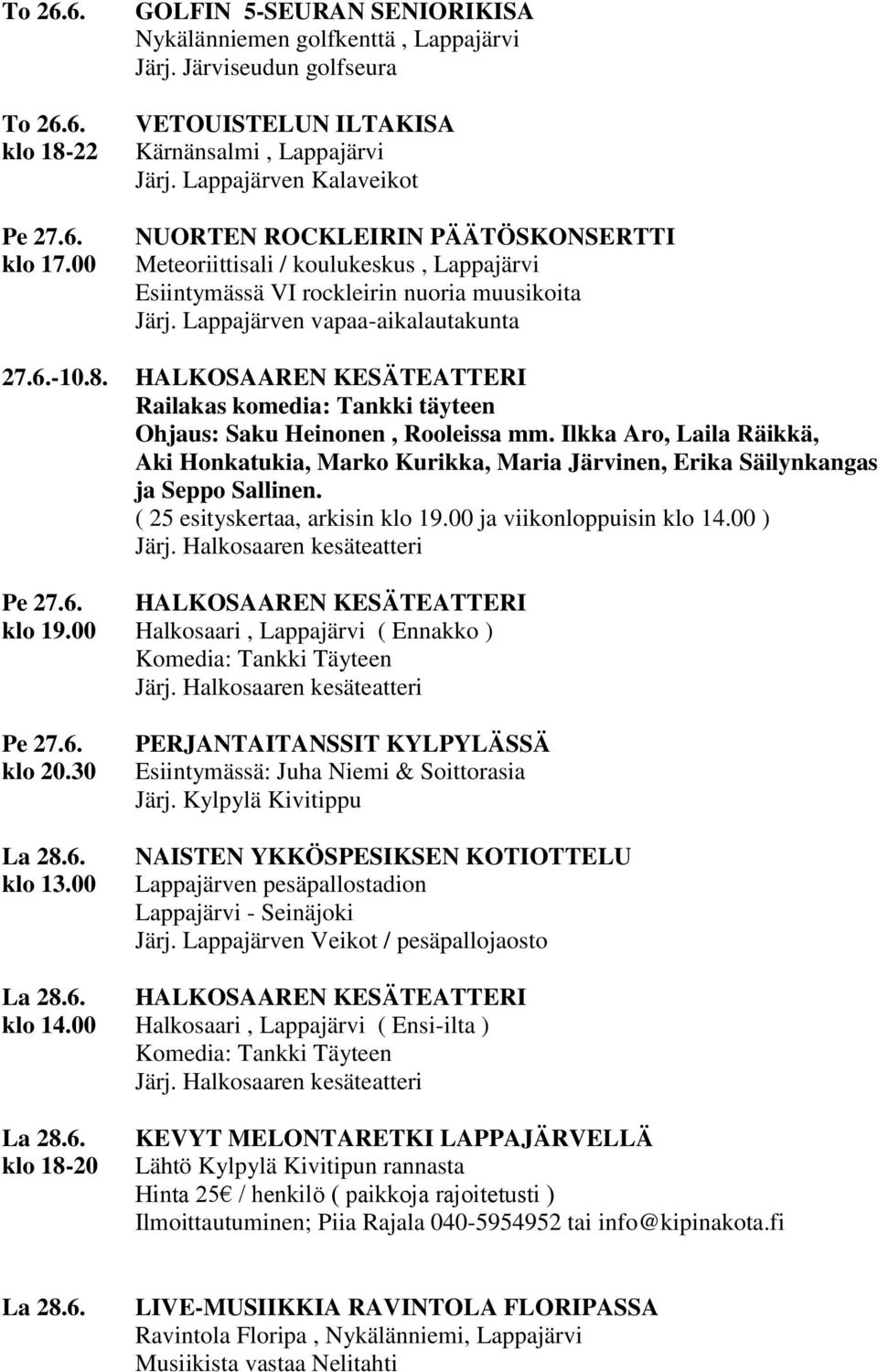Järj. Lappajärven vapaa-aikalautakunta 27.6.-10.8. Railakas komedia: Tankki täyteen Ohjaus: Saku Heinonen, Rooleissa mm.