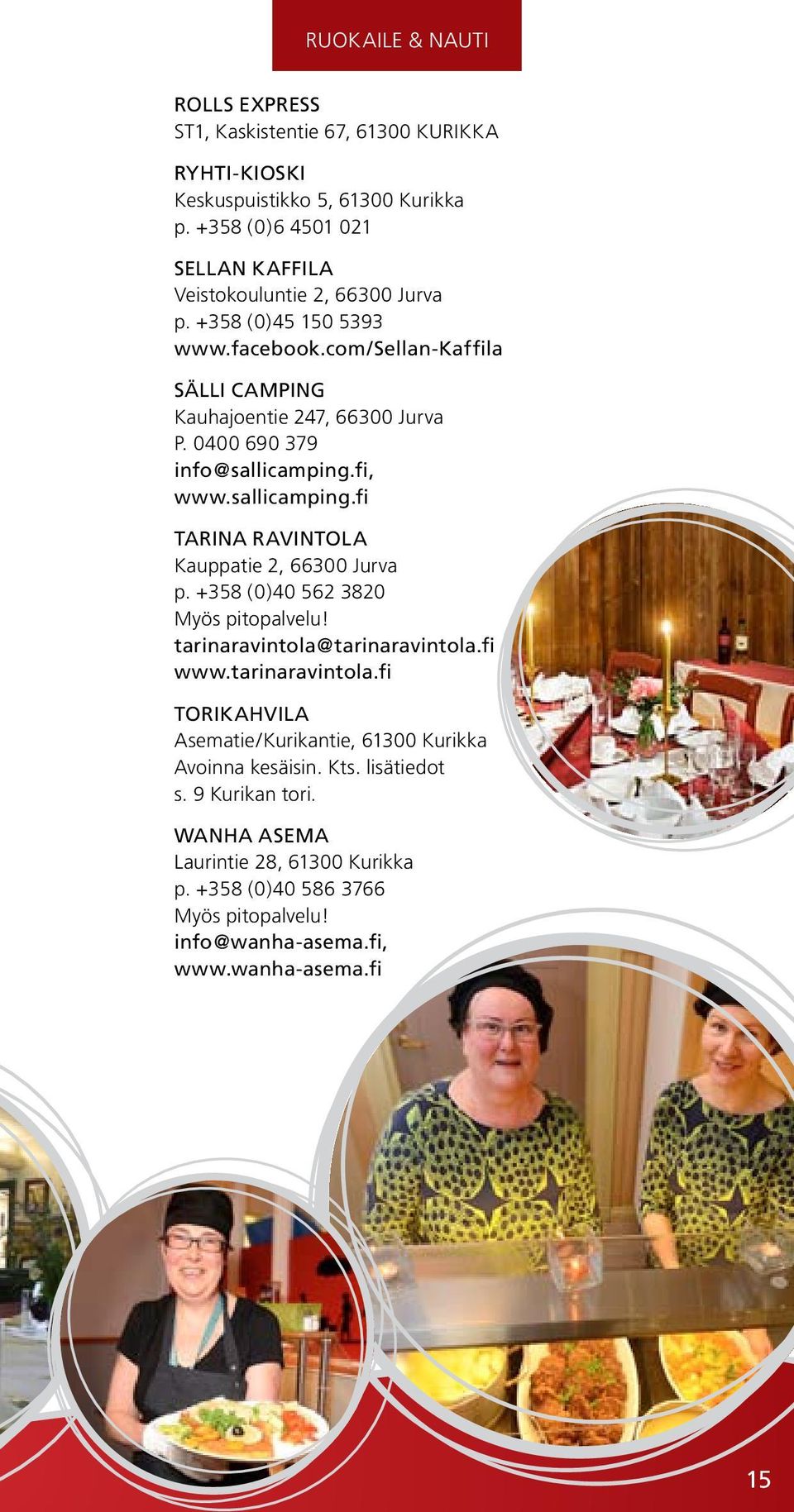 0400 690 379 info@sallicamping.fi, www.sallicamping.fi TARINA RAVINTOLA Kauppatie 2, 66300 Jurva p. +358 (0)40 562 3820 Myös pitopalvelu! tarinaravintola@tarinaravintola.