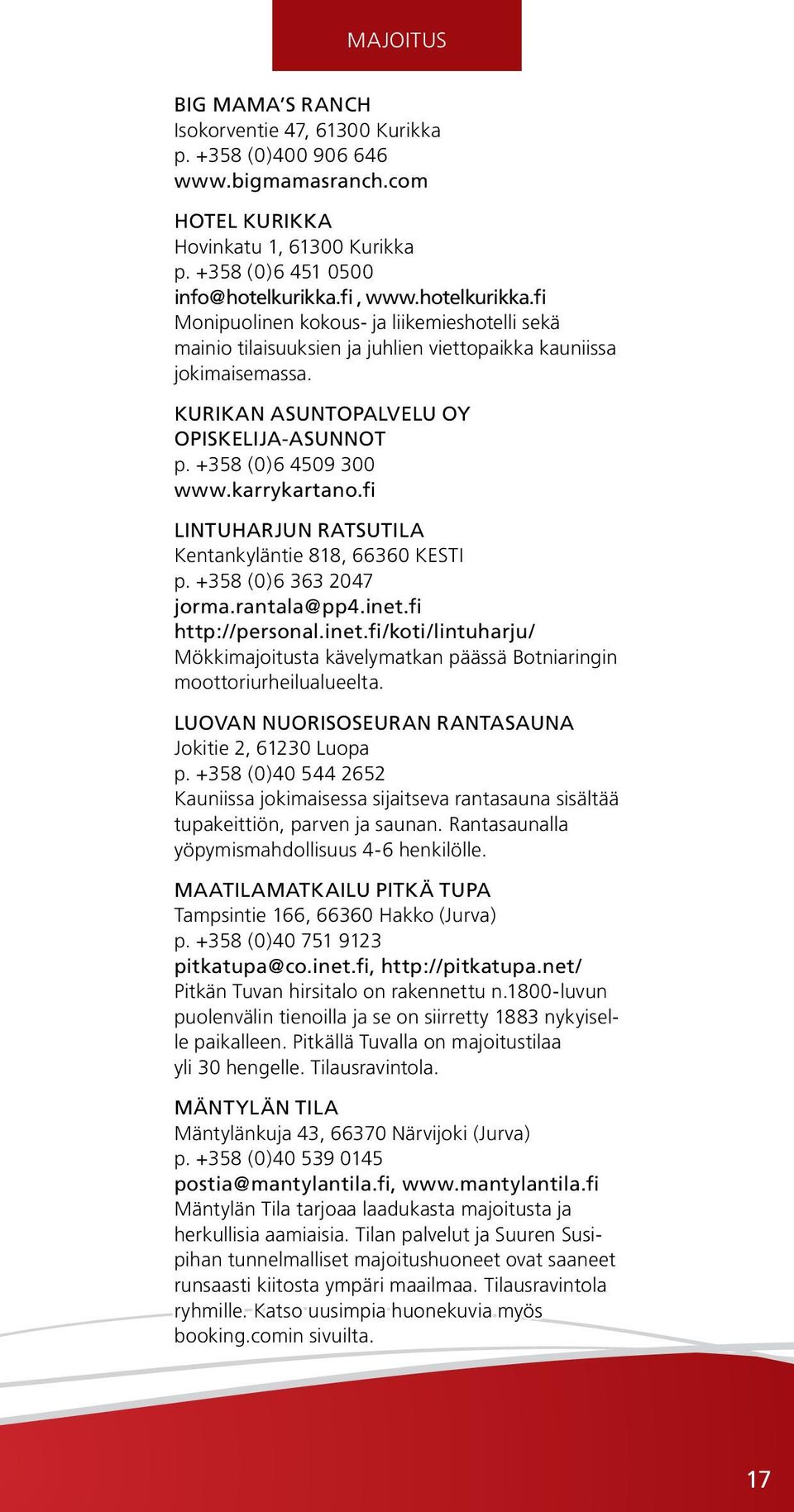 +358 (0)6 4509 300 www.karrykartano.fi LINTUHARJUN RATSUTILA Kentankyläntie 818, 66360 KESTI p. +358 (0)6 363 2047 jorma.rantala@pp4.inet.