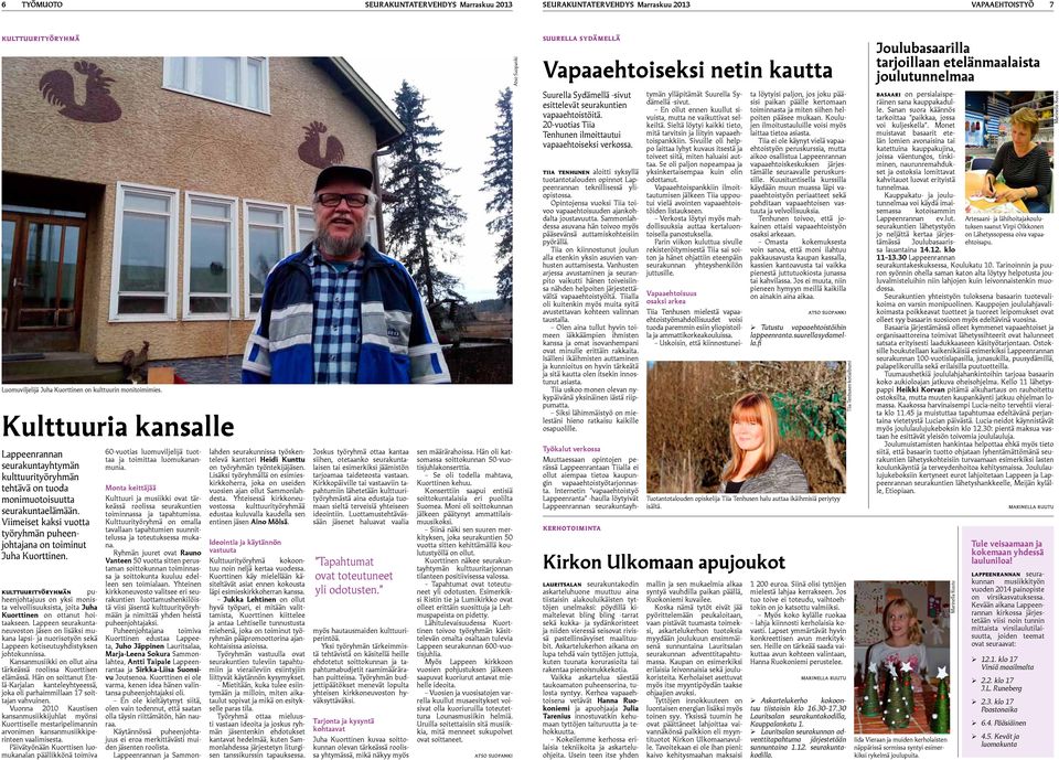 Viimeiset kaksi vuotta työryhmän puheenjohtajana on toiminut Juha Kuorttinen. Tutustu vapaaehtoistöihin lappeenranta.suurellasydamella.