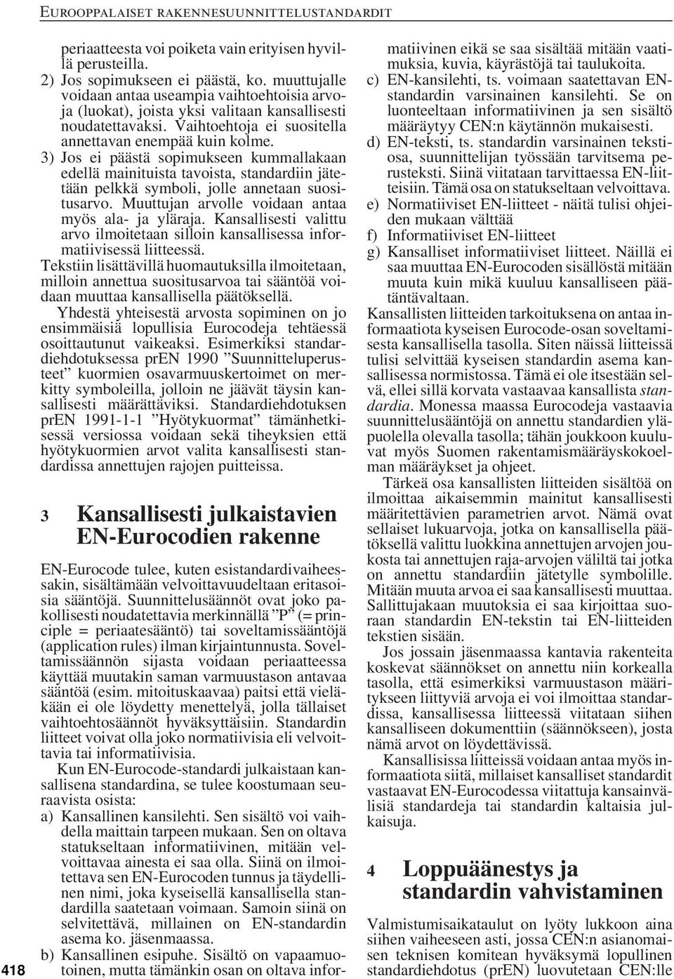 3) Jos ei päästä sopimukseen kummallakaan edellä mainituista tavoista, standardiin jätetään pelkkä symboli, jolle annetaan suositusarvo. Muuttujan arvolle voidaan antaa myös ala- ja yläraja.