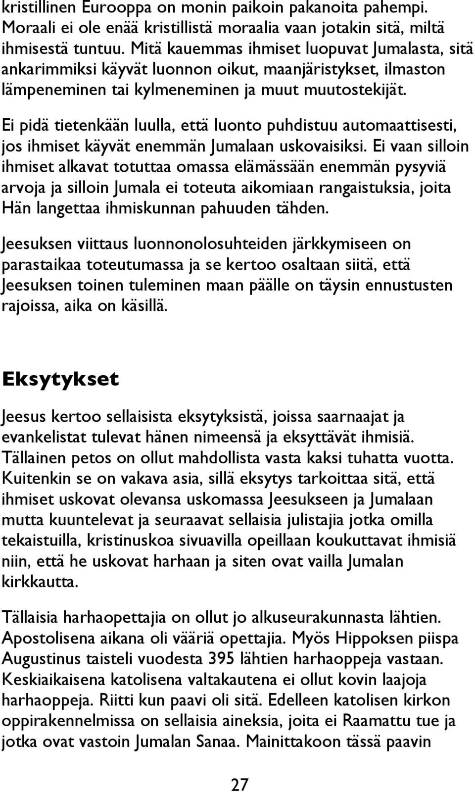 Ei pidä tietenkään luulla, että luonto puhdistuu automaattisesti, jos ihmiset käyvät enemmän Jumalaan uskovaisiksi.