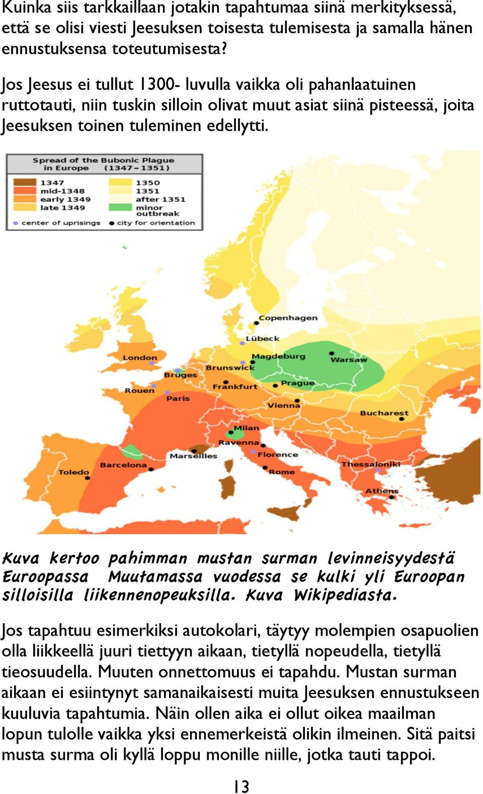 Kuva kertoo pahimman mustan surman levinneisyydestä Euroopassa Muutamassa vuodessa se kulki yli Euroopan silloisilla liikennenopeuksilla. Kuva Wikipediasta.