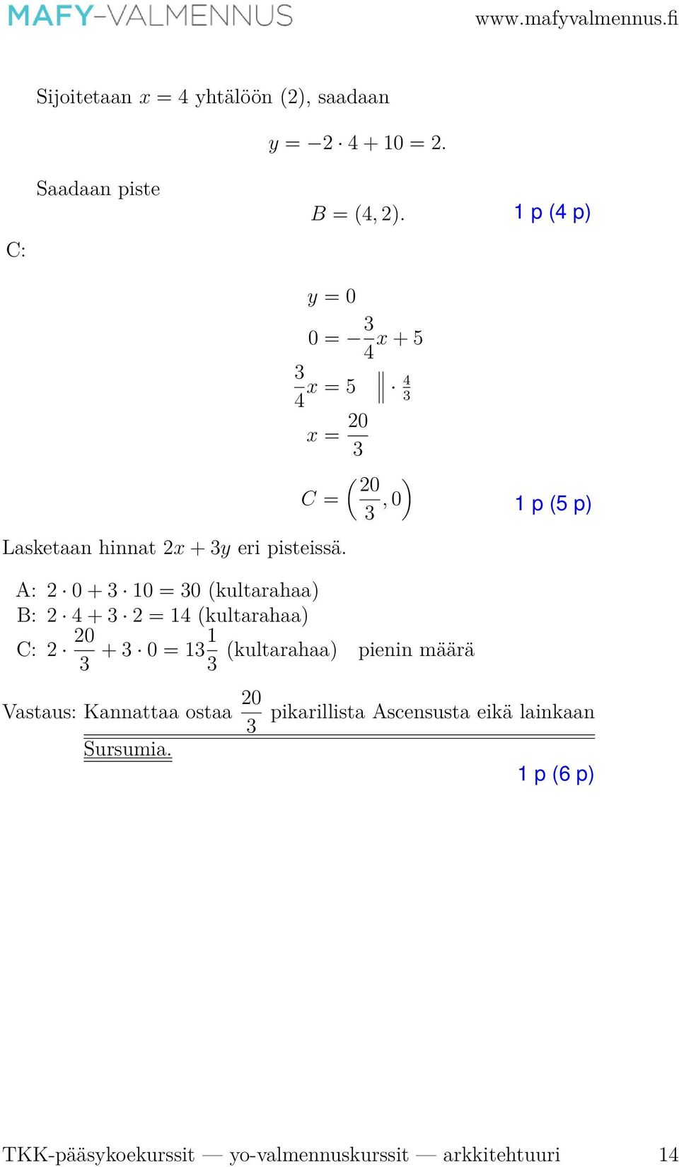 0 = 4 x + 5 4 x = 5 4 x = 0 ( ) 0 C =, 0 A: 0 + 0 = 0 (kultarahaa) B: 4 + = 4 (kultarahaa) C: 0