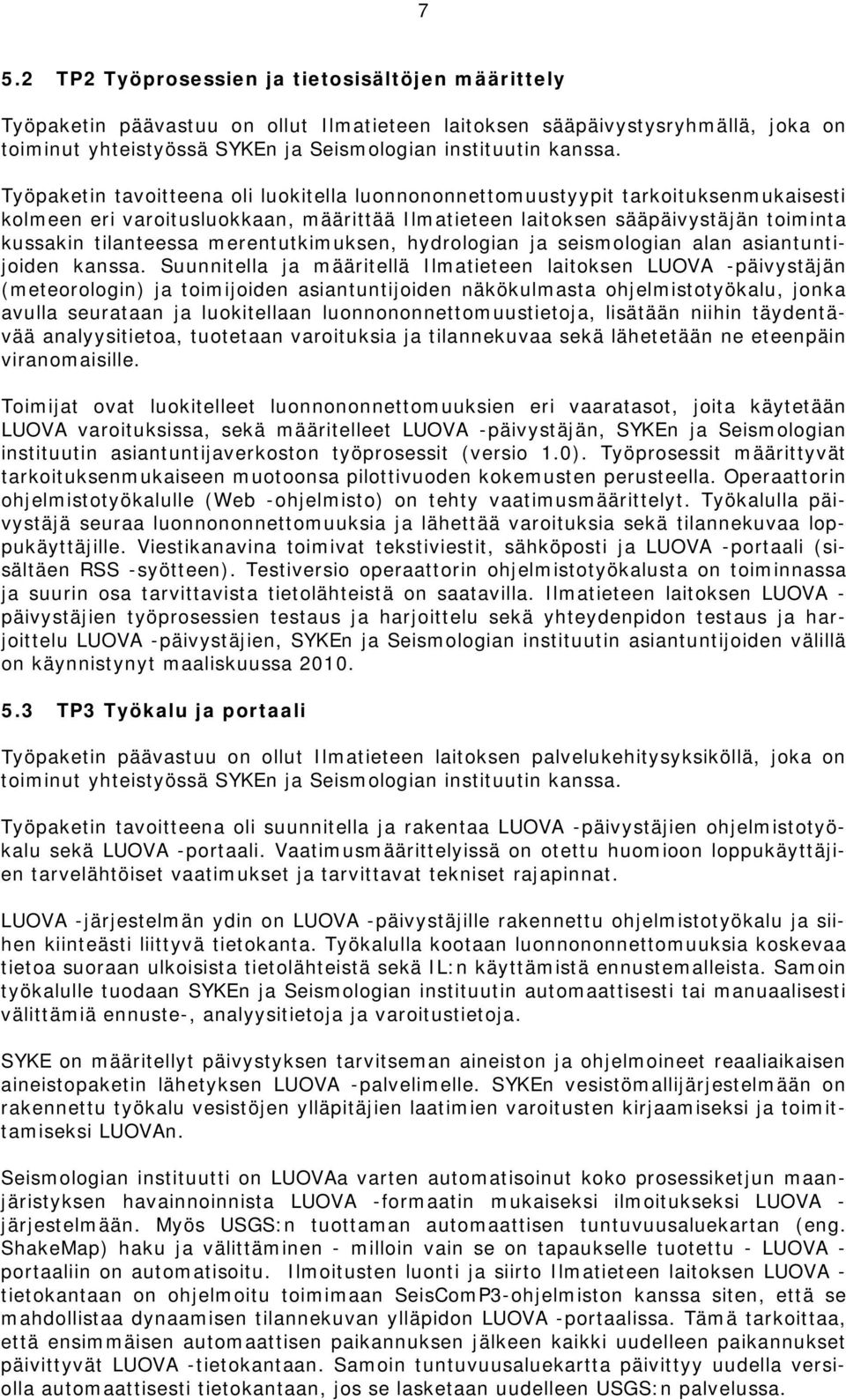 merentutkimuksen, hydrologian ja seismologian alan asiantuntijoiden kanssa.