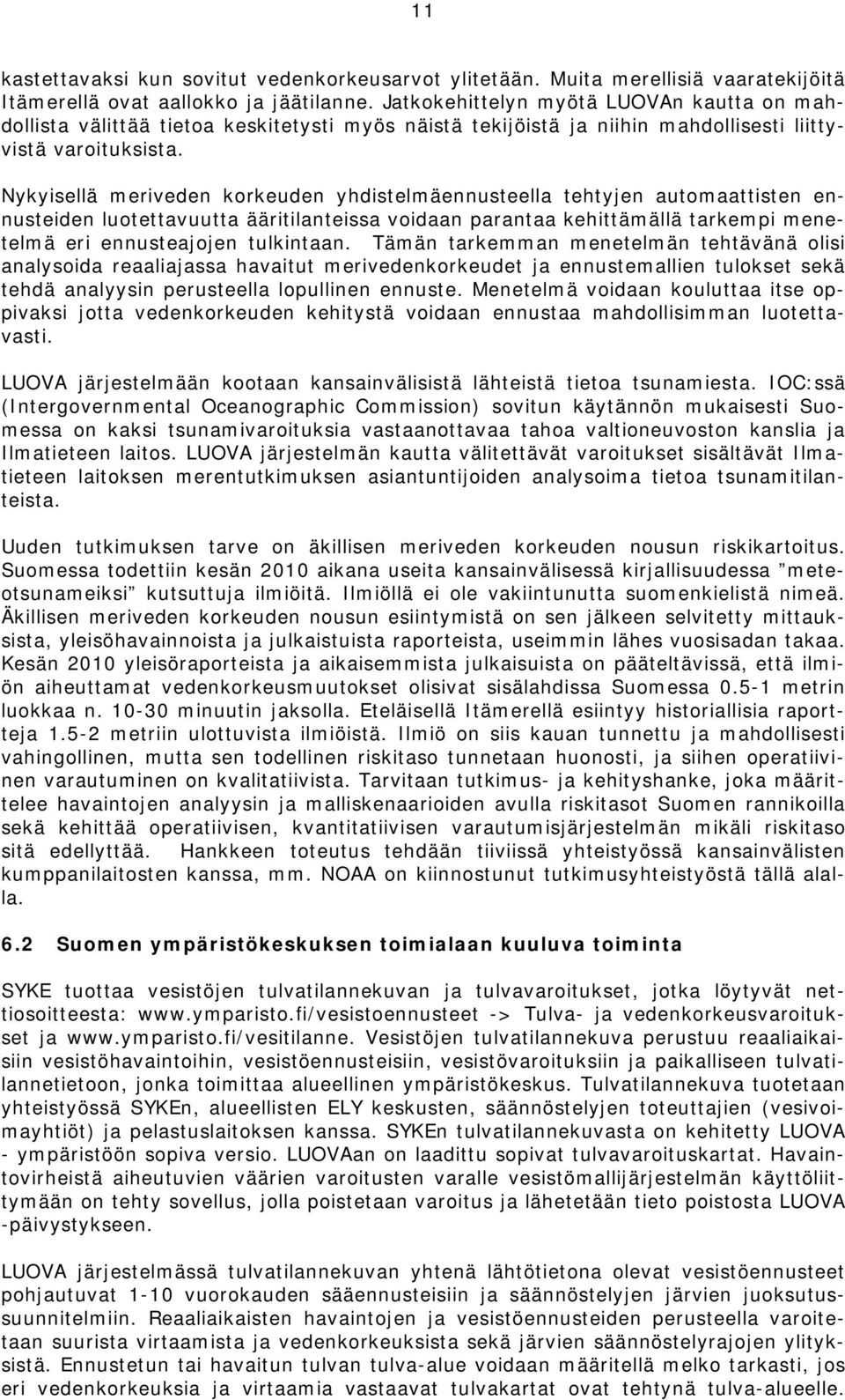 Nykyisellä meriveden korkeuden yhdistelmäennusteella tehtyjen automaattisten ennusteiden luotettavuutta ääritilanteissa voidaan parantaa kehittämällä tarkempi menetelmä eri ennusteajojen tulkintaan.