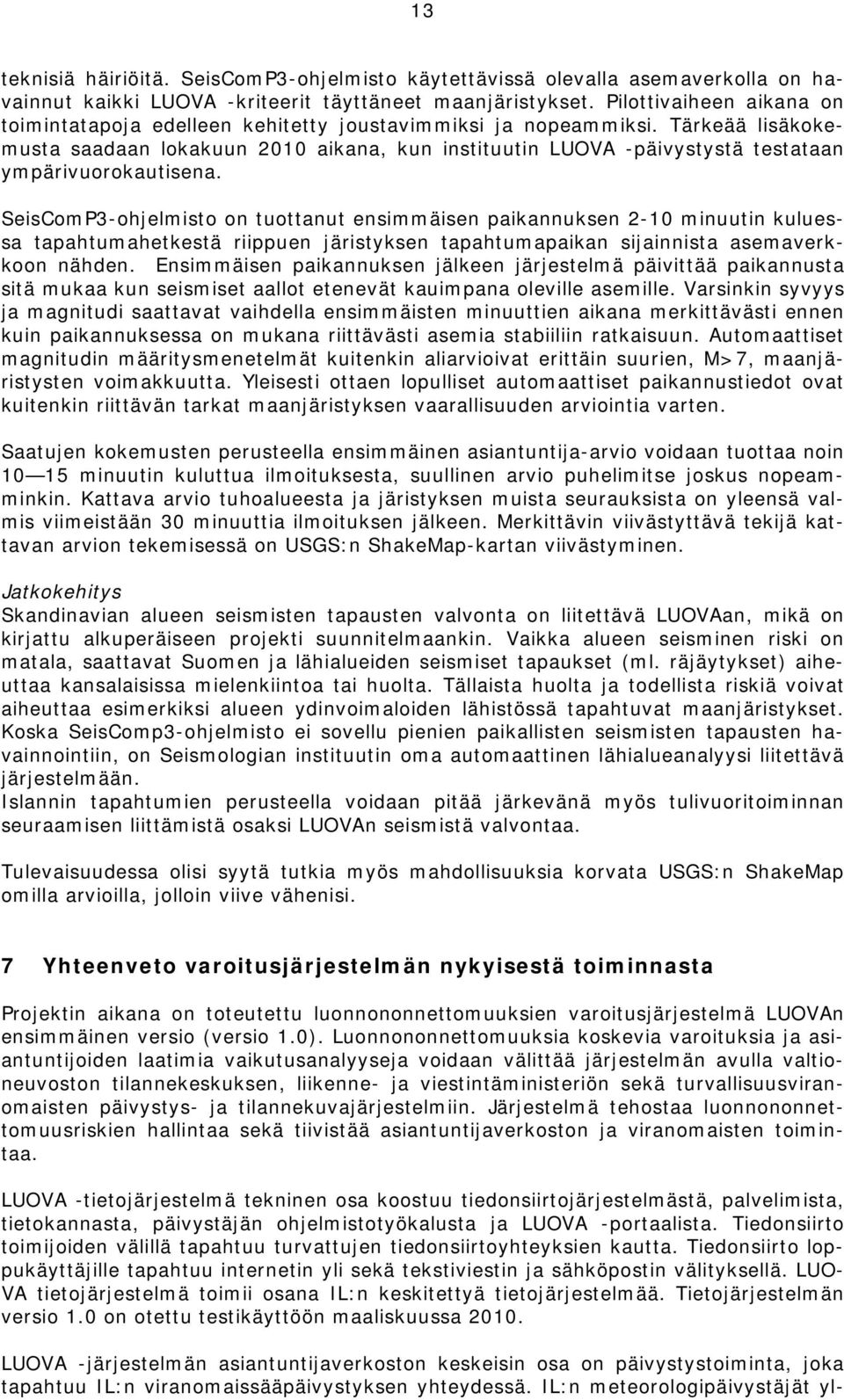 Tärkeää lisäkokemusta saadaan lokakuun 2010 aikana, kun instituutin LUOVA -päivystystä testataan ympärivuorokautisena.