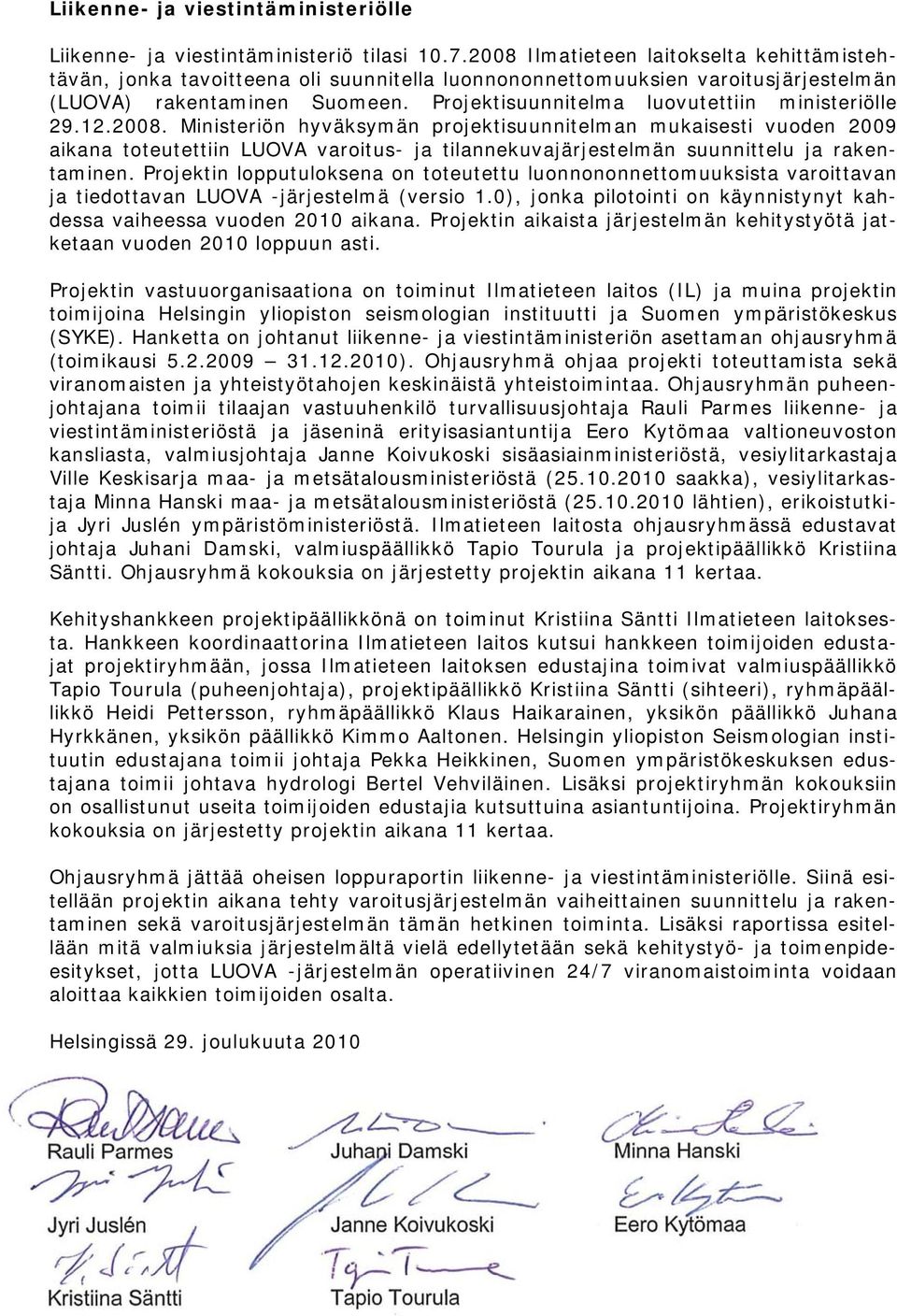 Projektisuunnitelma luovutettiin ministeriölle 29.12.2008.