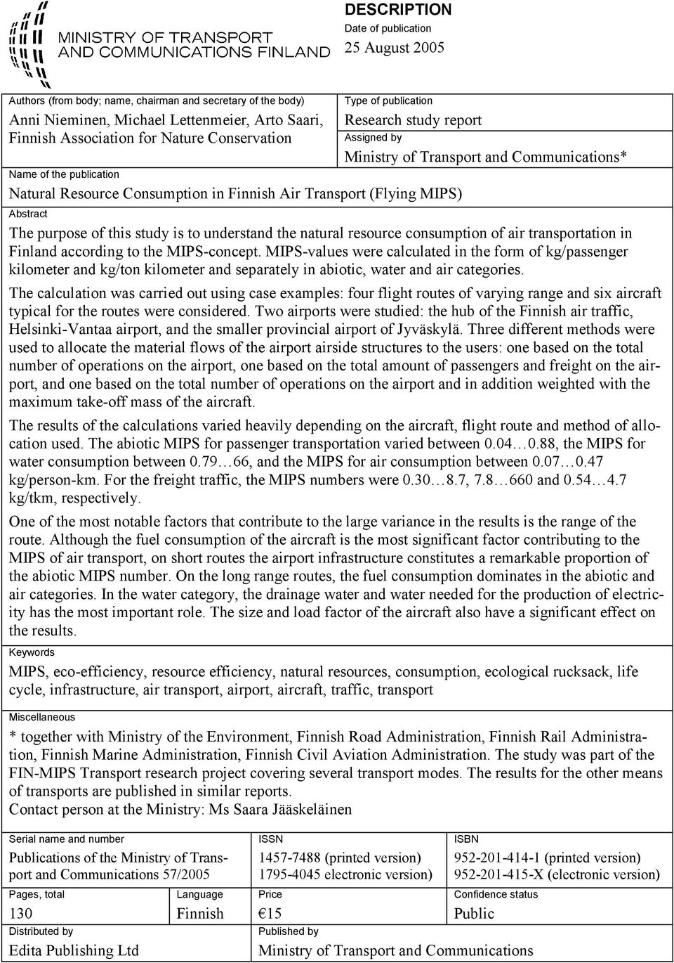 MIPS) Abstract The purpose of this study is to understand the natural resource consumption of air transportation in Finland according to the MIPS-concept.