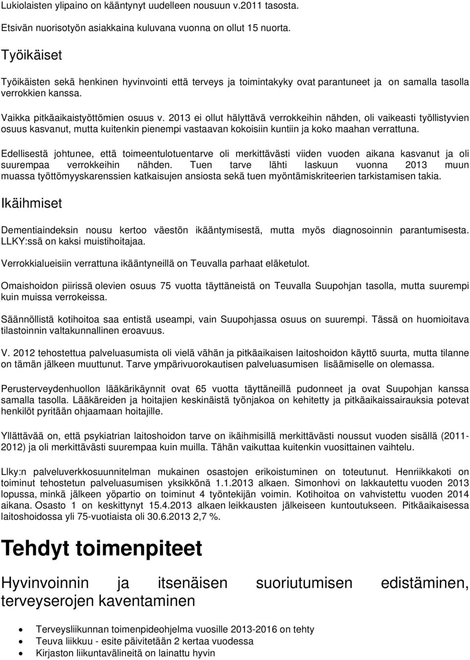 2013 ei ollut hälyttävä verrokkeihin nähden, oli vaikeasti työllistyvien osuus kasvanut, mutta kuitenkin pienempi vastaavan kokoisiin kuntiin ja koko maahan verrattuna.