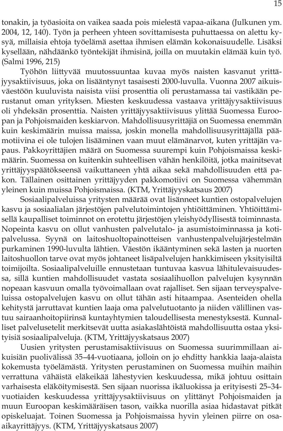 Lisäksi kysellään, nähdäänkö työntekijät ihmisinä, joilla on muutakin elämää kuin työ.