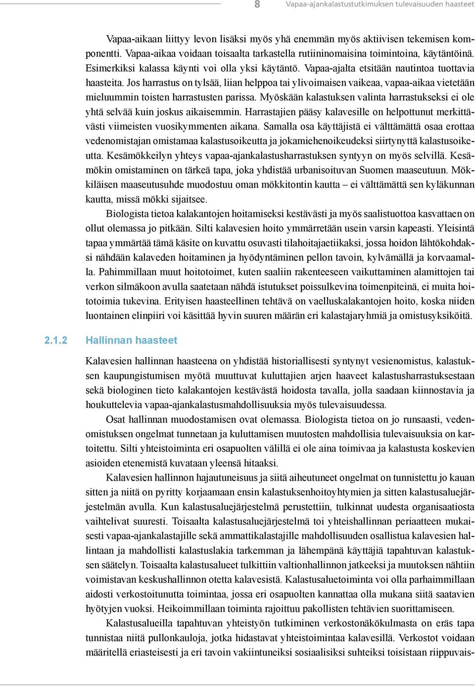 Jos harrastus on tylsää, liian helppoa tai ylivoimaisen vaikeaa, vapaa-aikaa vietetään mieluummin toisten harrastusten parissa.