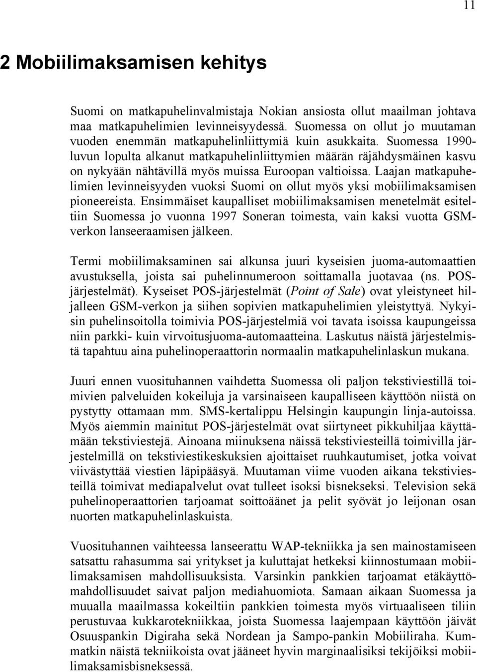 Suomessa 1990- luvun lopulta alkanut matkapuhelinliittymien määrän räjähdysmäinen kasvu on nykyään nähtävillä myös muissa Euroopan valtioissa.