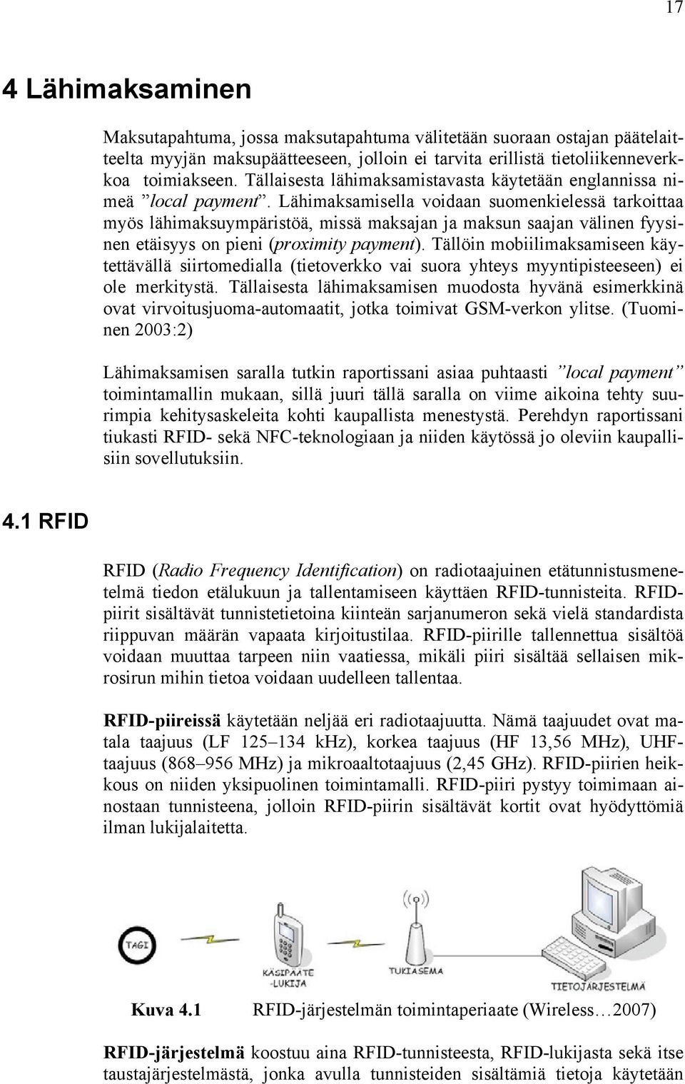 Lähimaksamisella voidaan suomenkielessä tarkoittaa myös lähimaksuympäristöä, missä maksajan ja maksun saajan välinen fyysinen etäisyys on pieni (proximity payment).