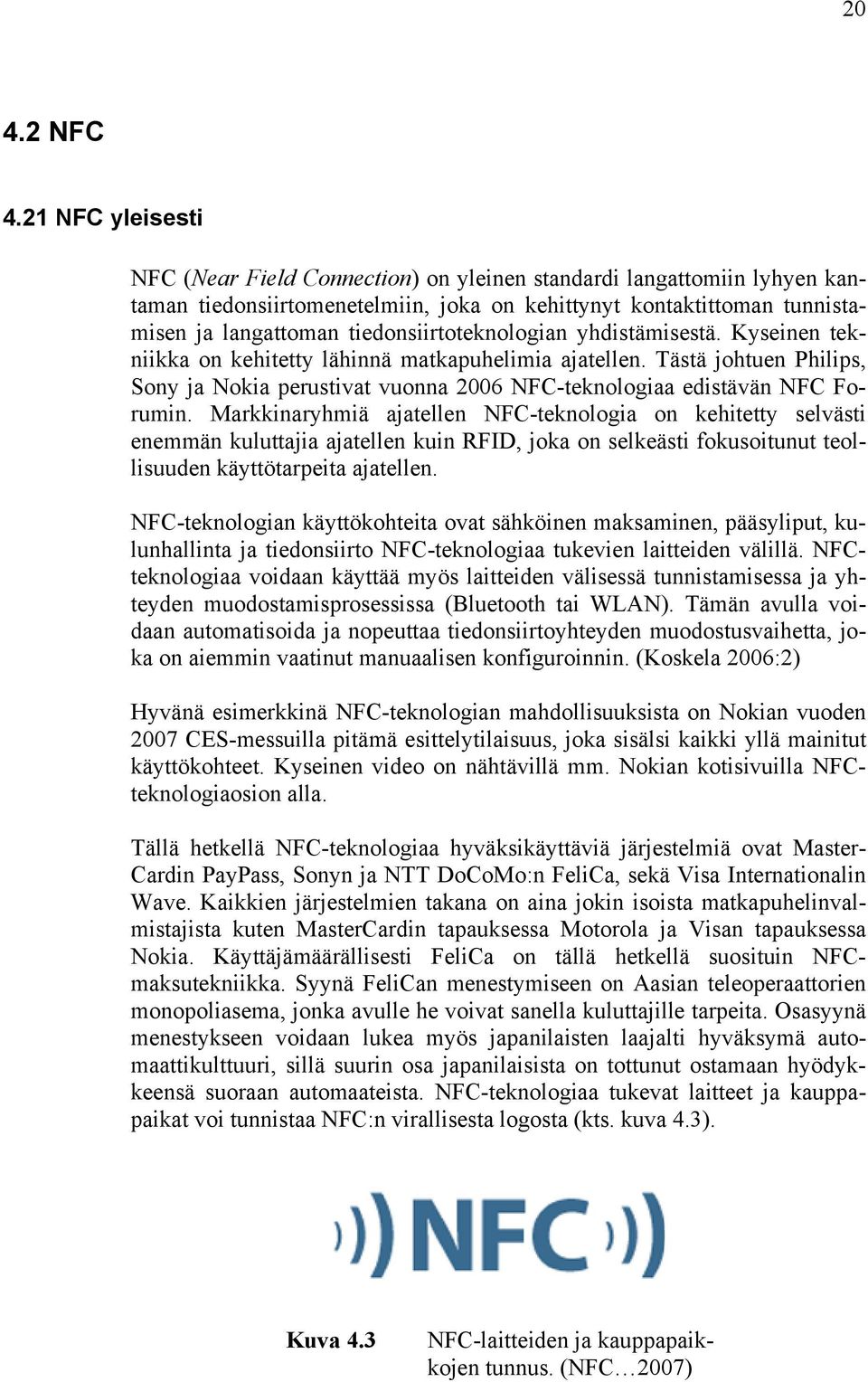 tiedonsiirtoteknologian yhdistämisestä. Kyseinen tekniikka on kehitetty lähinnä matkapuhelimia ajatellen.