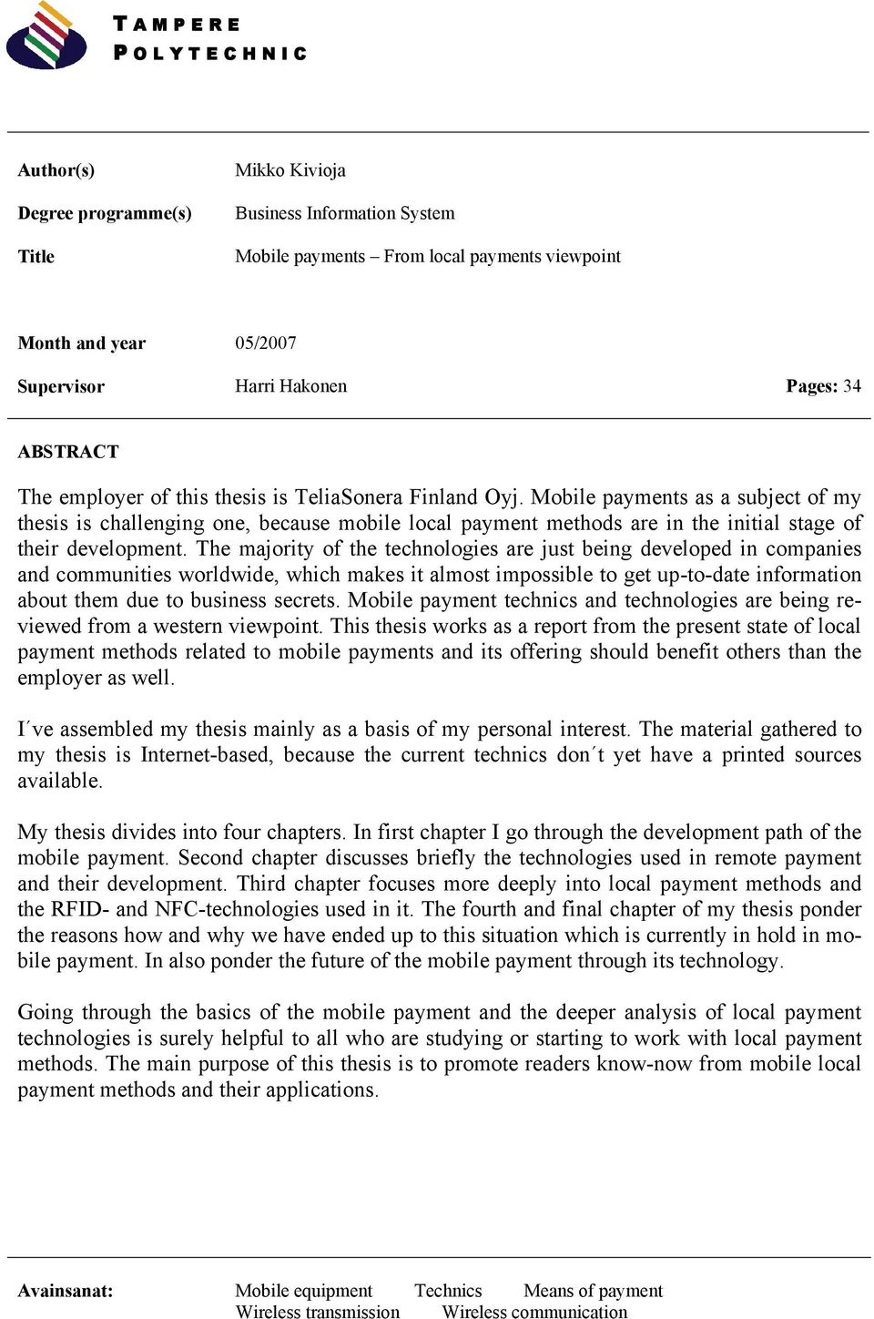 Mobile payments as a subject of my thesis is challenging one, because mobile local payment methods are in the initial stage of their development.