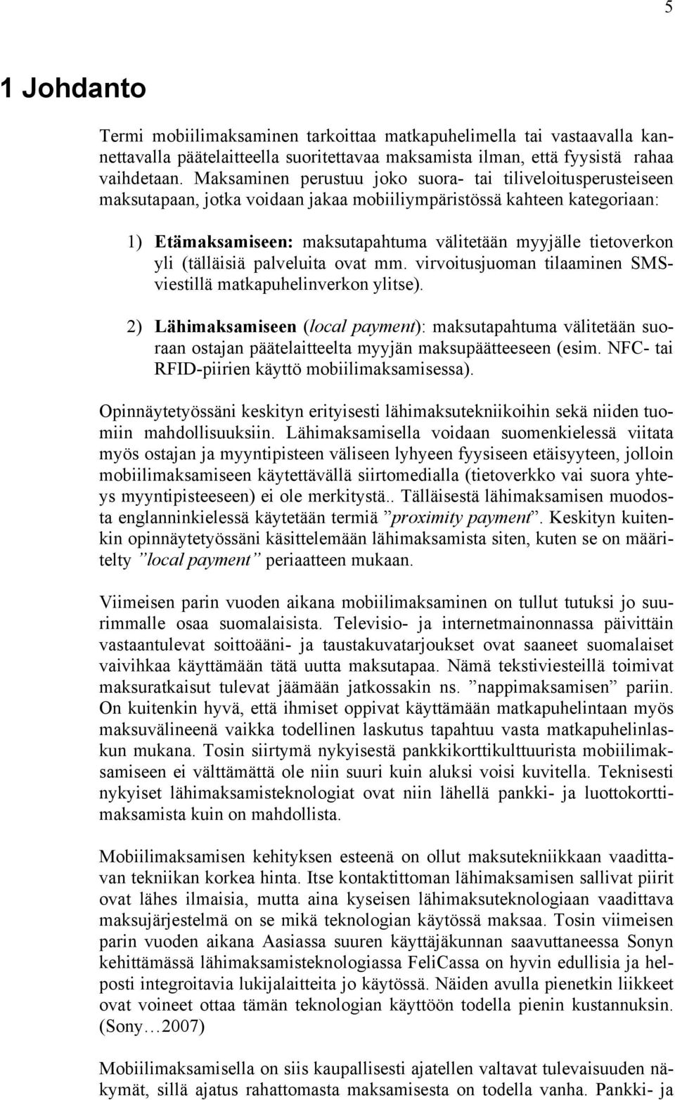 tietoverkon yli (tälläisiä palveluita ovat mm. virvoitusjuoman tilaaminen SMSviestillä matkapuhelinverkon ylitse).