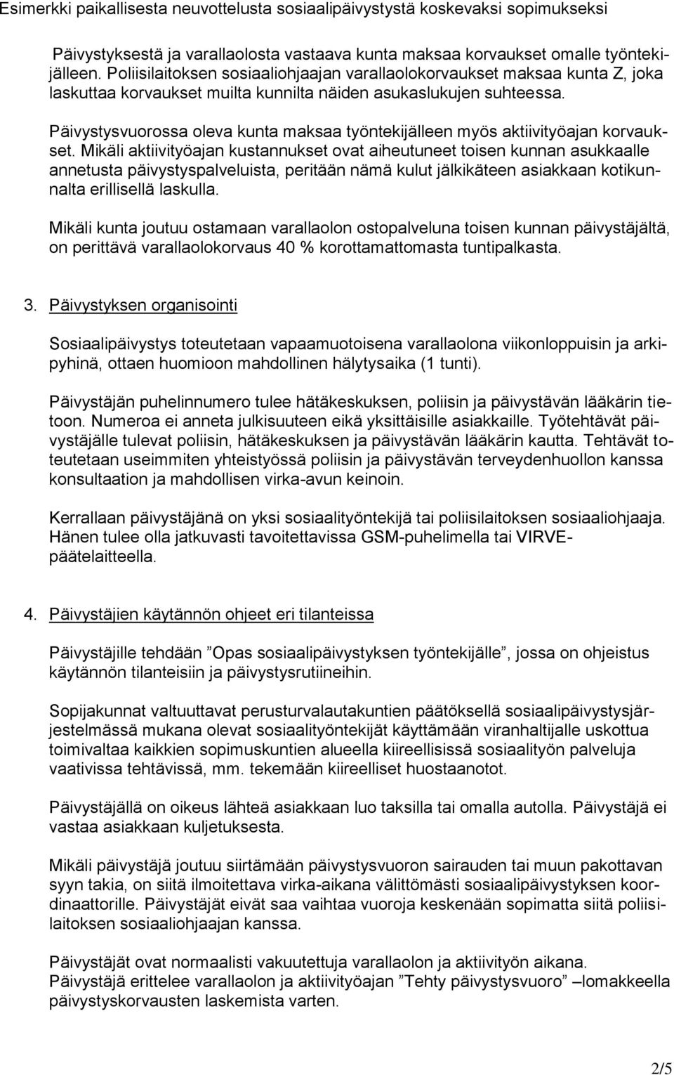 Päivystysvuorossa oleva kunta maksaa työntekijälleen myös aktiivityöajan korvaukset.