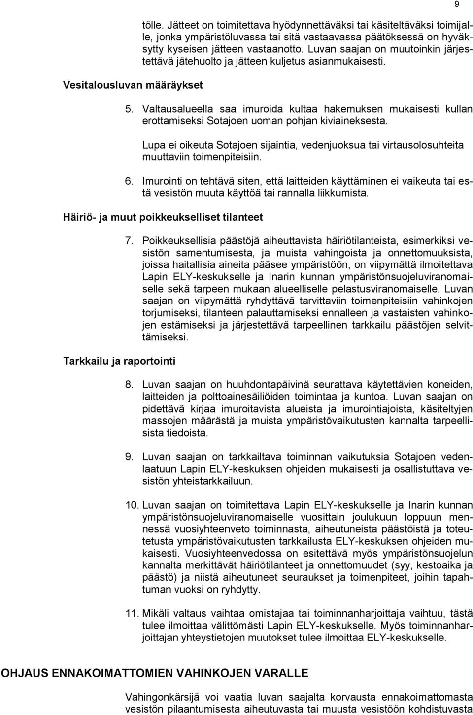 Luvan saajan on muutoinkin järjestettävä jätehuolto ja jätteen kuljetus asianmukaisesti. 5.