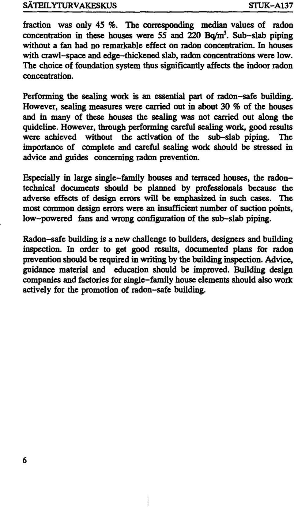 The choice of foundation system thus significantly affects the indoor radon concentration. Performing the sealing work is an essential part of radon-safe building.