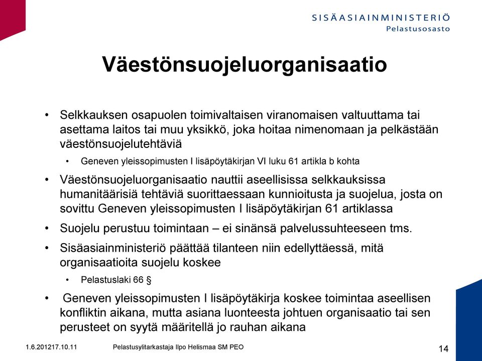 sovittu Geneven yleissopimusten I lisäpöytäkirjan 61 artiklassa Suojelu perustuu toimintaan ei sinänsä palvelussuhteeseen tms.