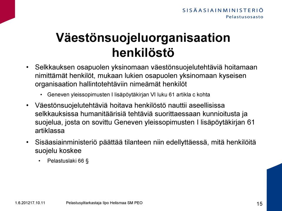 Väestönsuojelutehtäviä hoitava henkilöstö nauttii aseellisissa selkkauksissa humanitäärisiä tehtäviä suorittaessaan kunnioitusta ja suojelua, josta on