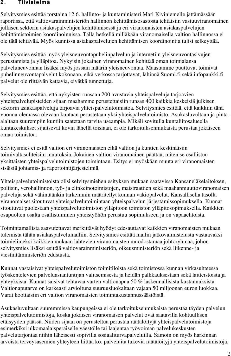 kehittämisessä ja eri viranomaisten asiakaspalvelujen kehittämistoimien koordinoinnissa. Tällä hetkellä milläkään viranomaisella valtion hallinnossa ei ole tätä tehtävää.