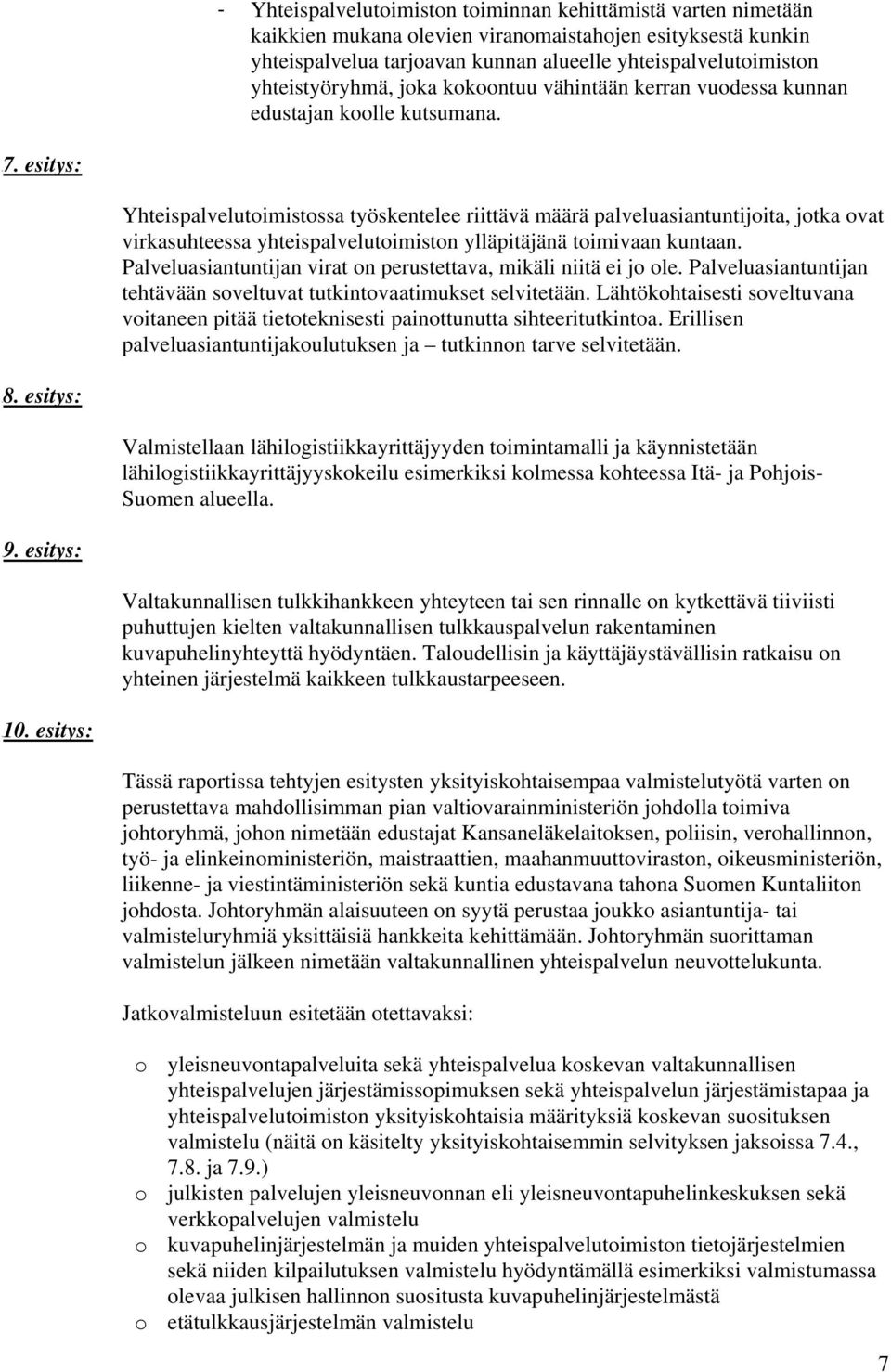 esitys: Yhteispalvelutoimistossa työskentelee riittävä määrä palveluasiantuntijoita, jotka ovat virkasuhteessa yhteispalvelutoimiston ylläpitäjänä toimivaan kuntaan.