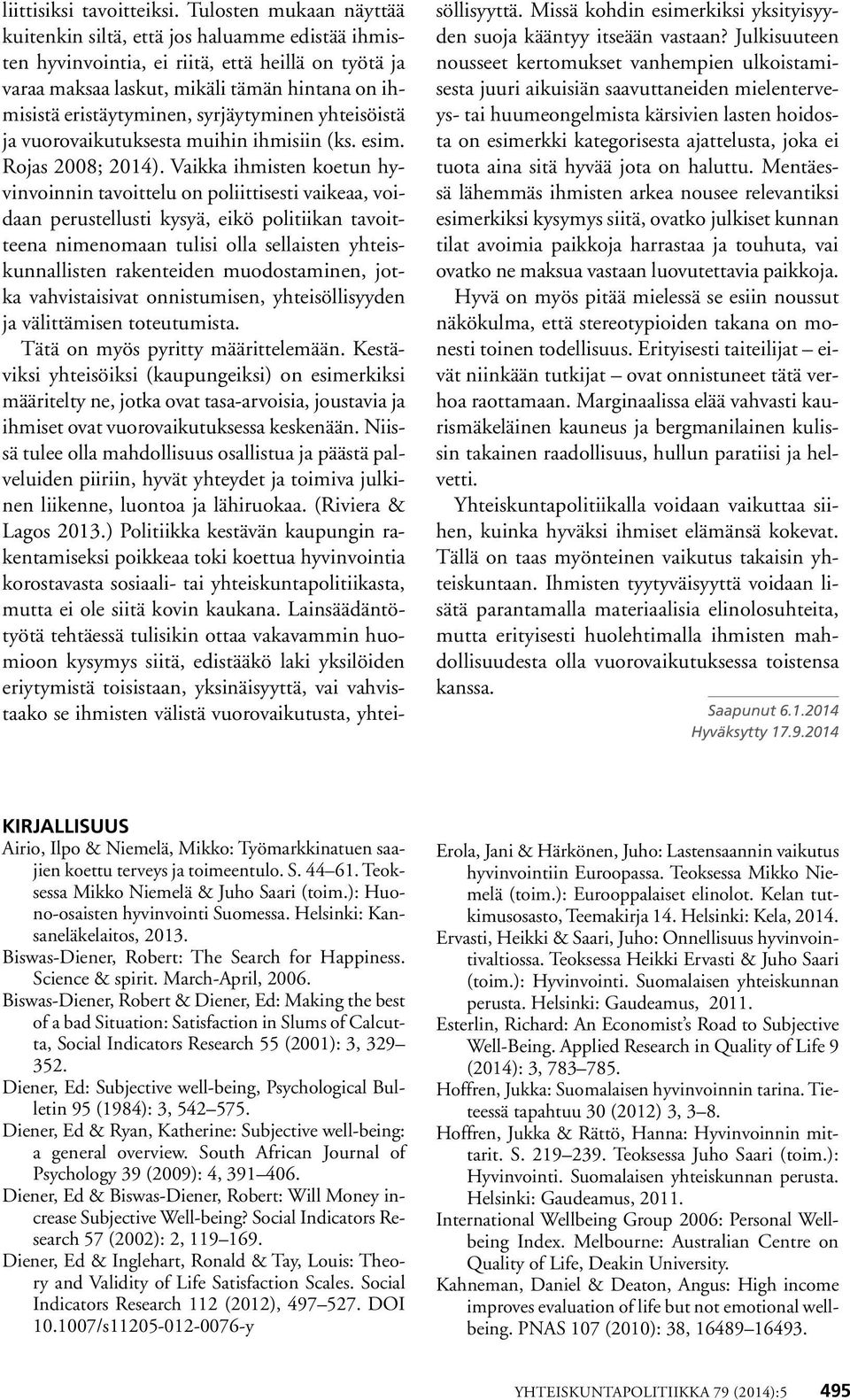 syrjäytyminen yhteisöistä ja vuorovaikutuksesta muihin ihmisiin (ks. esim. Rojas 2008; 2014).