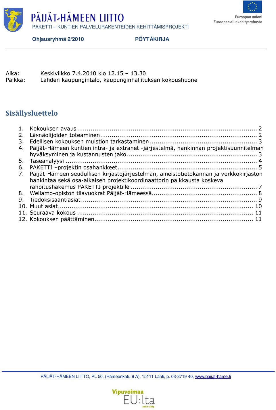 Päijät-Hämeen kuntien intra- ja extranet -järjestelmä, hankinnan projektisuunnitelman hyväksyminen ja kustannusten jako... 3 5. Taseanalyysi... 4 6. PAKETTI projektin osahankkeet... 5 7.