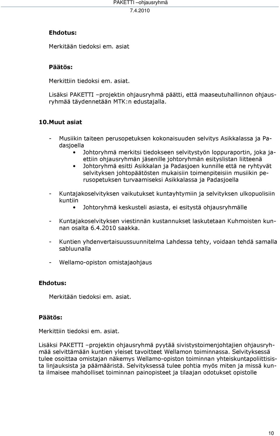 johtoryhmän esityslistan liitteenä Johtoryhmä esitti Asikkalan ja Padasjoen kunnille että ne ryhtyvät selvityksen johtopäätösten mukaisiin toimenpiteisiin musiikin perusopetuksen turvaamiseksi