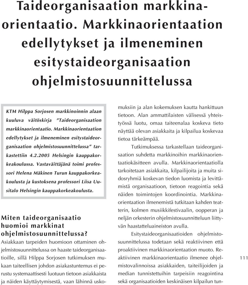 ilmeneminen esitystaideorganisaation ohjelmistosuunnittelussa tarkastettiin 4.2.2005 Helsingin kauppakorkeakoulussa.